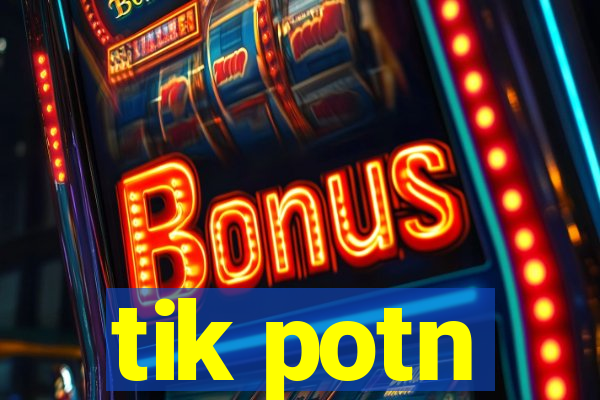 tik potn